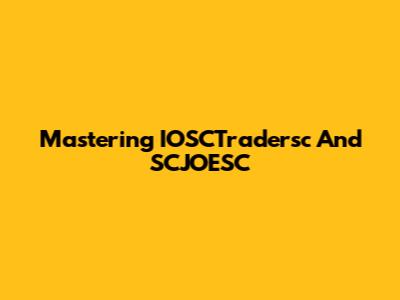 Mastering IOSCTradersc And SCJOESC