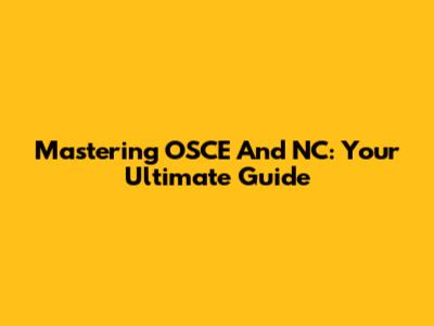 Mastering OSCE And NC: Your Ultimate Guide