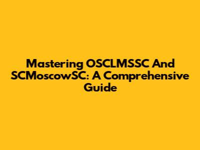 Mastering OSCLMSSC And SCMoscowSC: A Comprehensive Guide