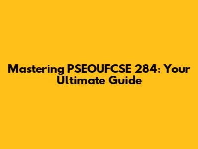 Mastering PSEOUFCSE 284: Your Ultimate Guide
