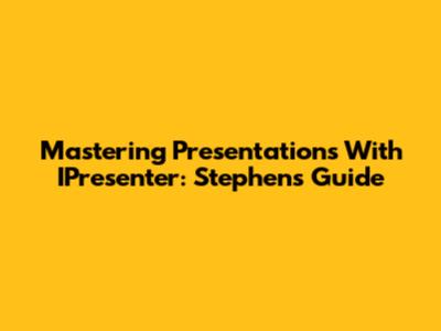 Mastering Presentations With IPresenter: Stephen's Guide