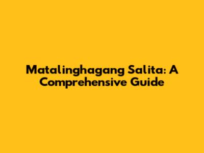 Matalinghagang Salita: A Comprehensive Guide