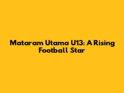 Mataram Utama U13: A Rising Football Star