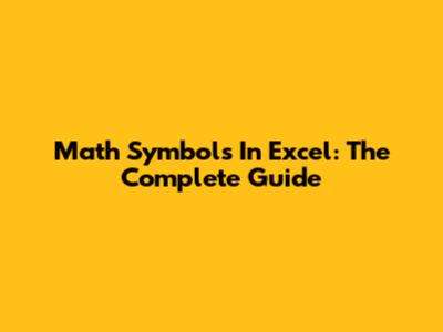 Math Symbols In Excel: The Complete Guide