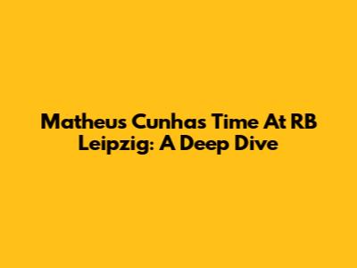 Matheus Cunha's Time At RB Leipzig: A Deep Dive