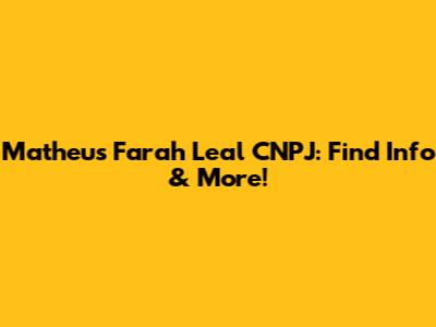Matheus Farah Leal CNPJ: Find Info & More!