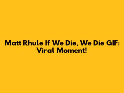Matt Rhule 'If We Die, We Die' GIF: Viral Moment!