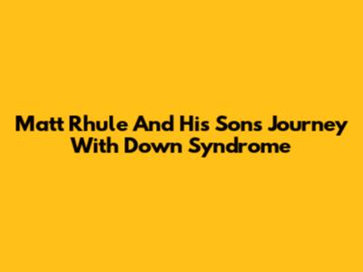 Matt Rhule And His Son's Journey With Down Syndrome