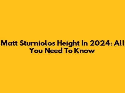 Matt Sturniolo's Height In 2024: All You Need To Know