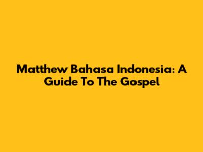 Matthew Bahasa Indonesia: A Guide To The Gospel