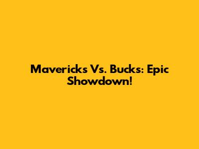 Mavericks Vs. Bucks: Epic Showdown!