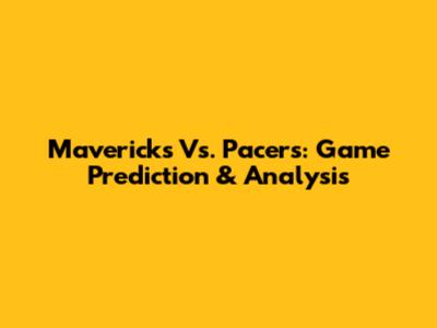 Mavericks Vs. Pacers: Game Prediction & Analysis