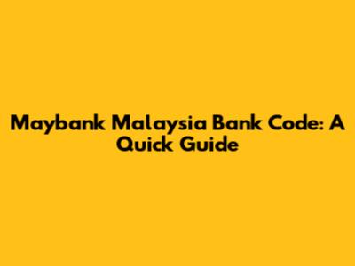 Maybank Malaysia Bank Code: A Quick Guide