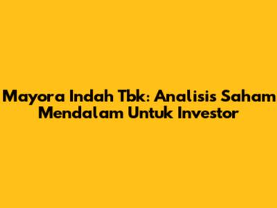 Mayora Indah Tbk: Analisis Saham Mendalam Untuk Investor