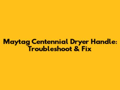 Maytag Centennial Dryer Handle: Troubleshoot & Fix