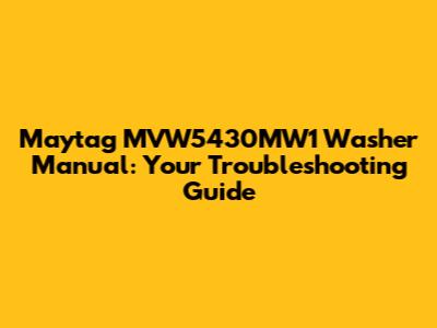 Maytag MVW5430MW1 Washer Manual: Your Troubleshooting Guide