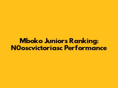 Mboko Junior's Ranking: N0oscvictoriasc Performance