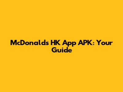 McDonald's HK App APK: Your Guide