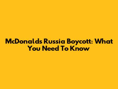McDonald's Russia Boycott: What You Need To Know