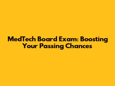 MedTech Board Exam: Boosting Your Passing Chances