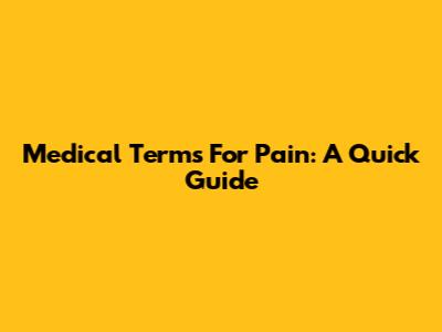 Medical Terms For Pain: A Quick Guide