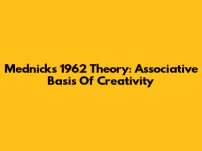 Mednick's 1962 Theory: Associative Basis Of Creativity