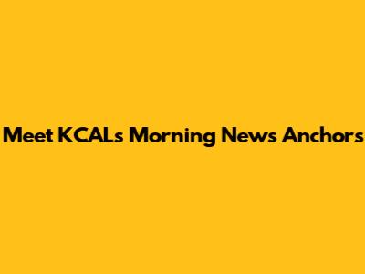 Meet KCAL's Morning News Anchors