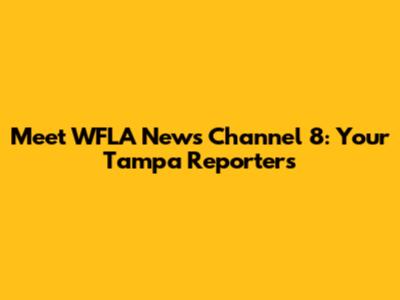 Meet WFLA News Channel 8: Your Tampa Reporters