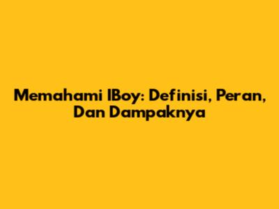 Memahami IBoy: Definisi, Peran, Dan Dampaknya