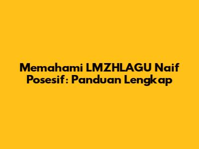 Memahami LMZHLAGU Naif Posesif: Panduan Lengkap