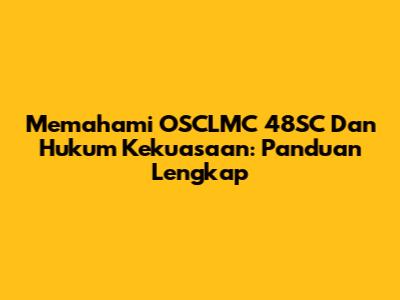 Memahami OSCLMC 48SC Dan Hukum Kekuasaan: Panduan Lengkap