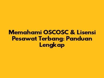 Memahami OSCOSC & Lisensi Pesawat Terbang: Panduan Lengkap