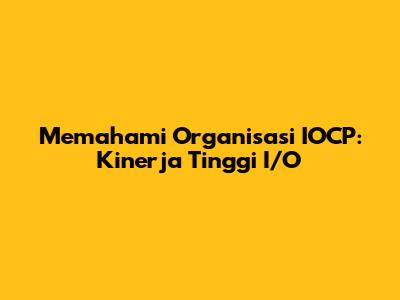Memahami Organisasi IOCP: Kinerja Tinggi I/O