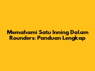 Memahami Satu Inning Dalam Rounders: Panduan Lengkap