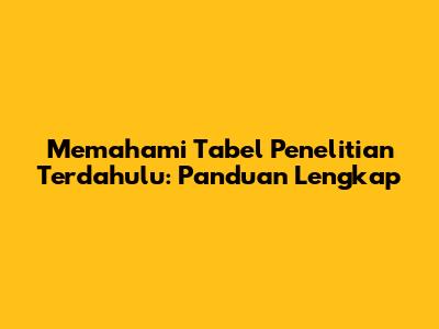 Memahami Tabel Penelitian Terdahulu: Panduan Lengkap