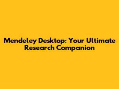 Mendeley Desktop: Your Ultimate Research Companion