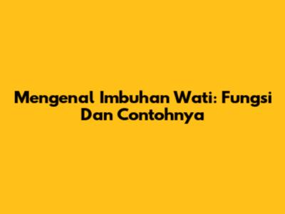 Mengenal Imbuhan Wati: Fungsi Dan Contohnya
