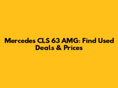Mercedes CLS 63 AMG: Find Used Deals & Prices