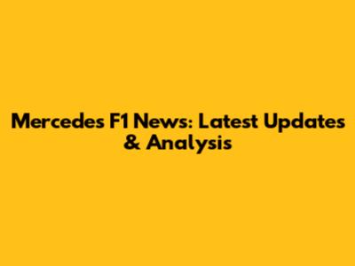 Mercedes F1 News: Latest Updates & Analysis