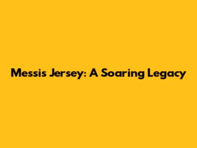 Messi's Jersey: A Soaring Legacy