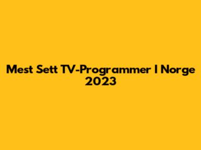 Mest Sett TV-Programmer I Norge 2023