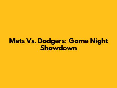 Mets Vs. Dodgers: Game Night Showdown