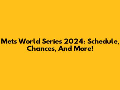Mets World Series 2024: Schedule, Chances, And More!