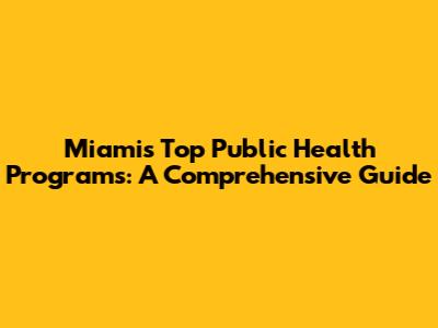 Miami's Top Public Health Programs: A Comprehensive Guide