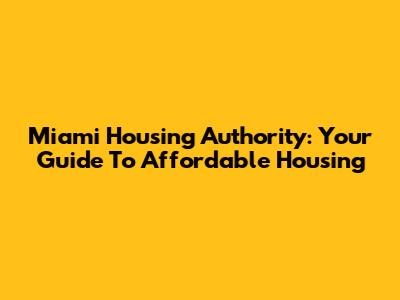 Miami Housing Authority: Your Guide To Affordable Housing