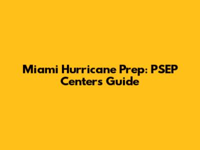 Miami Hurricane Prep: PSEP Center's Guide