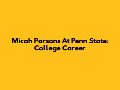 Micah Parsons At Penn State: College Career