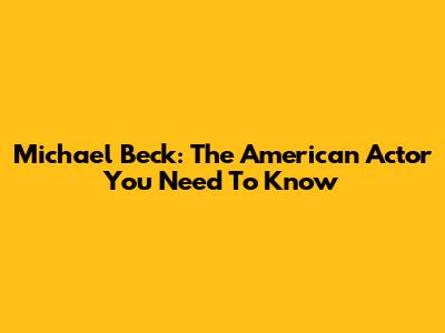 Michael Beck: The American Actor You Need To Know