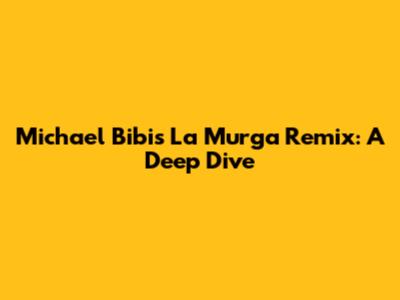 Michael Bibi's 'La Murga' Remix: A Deep Dive