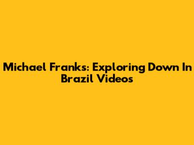 Michael Franks: Exploring "Down In Brazil" Videos